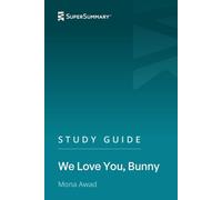 Study Guide: We Love You, Bunny by Mona Awad (SuperSummary)