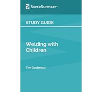 Study Guide: Welding with Children by Tim Gautreaux (SuperSummary)