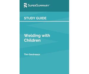 Study Guide: Welding with Children by Tim Gautreaux (SuperSummary)