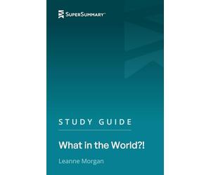 Study Guide: What in the World?! by Leanne Morgan (SuperSummary)