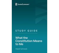 Study Guide: What the Constitution Means to Me by Heidi Schreck (SuperSummary)