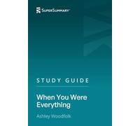 Study Guide: When You Were Everything by Ashley Woodfolk (SuperSummary)