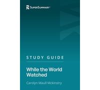 Study Guide: While the World Watched by Carolyn Maull Mckinstry (SuperSummary)