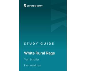 Study Guide: White Rural Rage by Tom Schaller, Paul Waldman (SuperSummary)