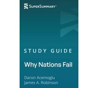 Study Guide: Why Nations Fail by Daron Acemoglu, James A. Robinson (SuperSummary)