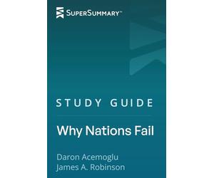 Study Guide: Why Nations Fail by Daron Acemoglu, James A. Robinson (SuperSummary)
