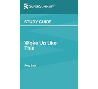 Study Guide: Woke Up Like This by Amy Lea (SuperSummary)