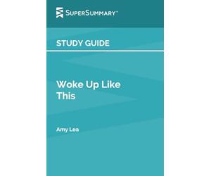 Study Guide: Woke Up Like This by Amy Lea (SuperSummary)