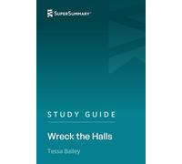 Study Guide: Wreck the Halls by Tessa Bailey (SuperSummary)