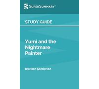 Study Guide: Yumi and the Nightmare Painter by Brandon Sanderson (SuperSummary)