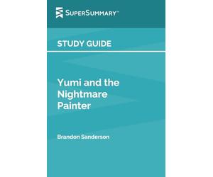 Study Guide: Yumi and the Nightmare Painter by Brandon Sanderson (SuperSummary)