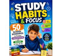 Study Habits & Focus: 50 School Scenarios to Practice Concentration and Success for Kids 8-12