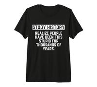 Study History People Have Been This Stupid for Years History Maglietta Premium