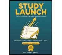 Study Launch: The 8th-to-9th Grade High School Readiness Workbook: Organization, Time Management, Note-Taking, Study Skills & Goal-Setting for a ... Grades 8-9, Ages 13-15 (With Guided Examples)