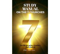 Study Manual on the 7 Churches: For the preacher, teacher, and student