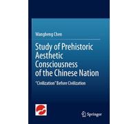 Study of Prehistoric Aesthetic Consciousness of the Chinese Nation: “Civilization” Before Civilization