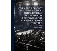 Study of the Military Intelligence Support to Domestic Law Enforcement in Counterdrug and Counterterrorism Operations