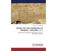 STUDY OF THE OSIREION AT ABYDOS. VOLUME I,1.1: CODE BOOK AND SOURCE DOCUMENT FOR THE BIRTH HOUSE OF ISIS