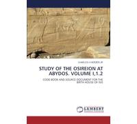 STUDY OF THE OSIREION AT ABYDOS. VOLUME I,1.2: CODE BOOK AND SOURCE DOCUMENT FOR THE BIRTH HOUSE OF ISIS