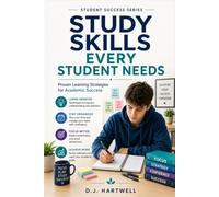 Study Skills Every Student Needs: Proven Learning Strategies for Academic Success