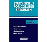 STUDY SKILLS FOR COLLEGE FRESHMEN: Master College Success with Proven Strategies, 300+ Practice Questions, Detailed Explanations & Answers to Build Confidence and Academic Excellence