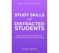 Study Skills for Distracted Students: Better Notes, Smarter Reading, and High-Yield Review for School and College