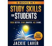 Study Skills for Students: How to Focus, Study Smarter and Ace Your Exams
