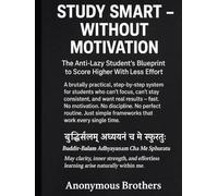 Study Smart Without Motivation: The Anti-Lazy Student's Blueprint To Score Higher With Less Effort