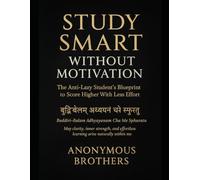 Study Smart Without Motivation: The Anti-Lazy Student's Blueprint To Score Higher With Less Effort