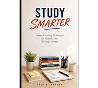 Study Smarter Proven Learning Techniques for Students and Lifelong Learners