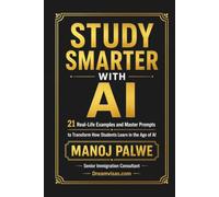 STUDY SMARTER WITH AI: 21 Real-Life Examples and Master Prompts to Transform How Students Learn in the Age of AI
