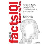 Studyguide for nursing informatics and the foundation of knowledge by mcgo...