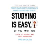 STUDYING IS EASY, IF YOU KNOW HOW: Study Techniques and Time Management