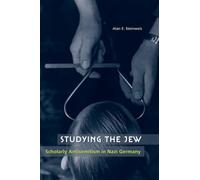 Studying the Jew: Scholarly Antisemitism in Nazi Germany