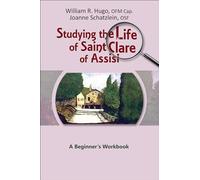Studying the Life of Saint Clare of Assisi: A Beginner's Workbook