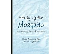 Studying the Mosquito: Contemporary Research Advances