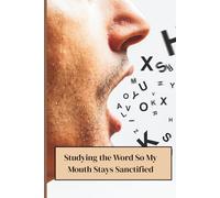 Studying the Word So My Mouth Stays Sanctified: Keep It Simple: One Page to Capture the Word and Live It