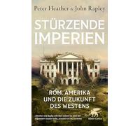 Stürzende Imperien: Rom, Amerika und die Zukunft des Westens