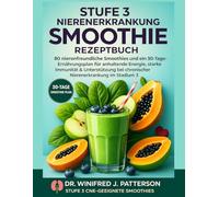 STUFE 3 NIEREKRANKHEITS SMOOTHIE REZEPTBUCH: 80 nierenfreundliche Smoothies und ein 30-Tage-Plan für mehr Energie, starke Immunität und Unterstützung bei chronischer Nierenerkrankung Stadium 3
