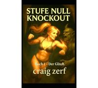 Stufe Null Knockout - Buch 1 DER GLITCH: Ein LitRPG-Dungeon-Brawler mit einer übermächtigen Level-Null-Heldin, die alles kurz und klein prügelt.