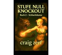 Stufe Null Knockout Buch 2 - Schlachtkatze: Ein LitRPG-Dungeon-Brawler mit einer übermächtigen Level-Null-Heldin, die alles kurz und klein prügelt.
