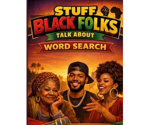Stuff Black Folks Talk About: A Deep Dive into the Phrases, Icons, and Everyday Magic of the Black Experience