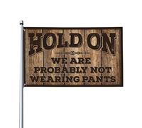 Stuff For Your Room Hold On We'Re Probably Not Wearing Pants Flag Funny Husband Gifts Funny Wall Flag (60 x 90 cm)