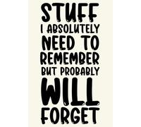 Stuff I Absolutely Need To Remember But Probably Will Forget: 6 x 9 Lined Journal - Comical Sarcastic Gift for Office Staff, Workers, and Executives