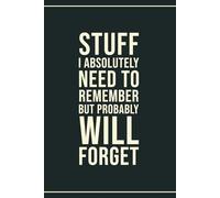 Stuff I Absolutely Need To Remember But Probably Will Forget Blank Lined Notebook, Funny Unique Birthday Gifts for Women, men: Appreciation Journal Present for Office Coworker, Boss, Employee