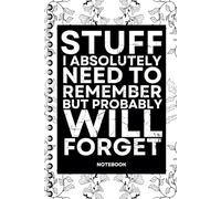 Stuff I Absolutely Need To Remember But Probably Will Forget: Blank Lined Notebook With Funny Sayings On Cover Funny work gag gifts for coworkers, Adult, Men, Women