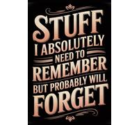 Stuff I Absolutely Need To Remember But Probably Will Forget: Funny Notebook for Coworkers - Journal for Employees, Friends, Adults - Sarcastic Ideas for Work, Office | 120 Lined Pages, 6x9 Inches