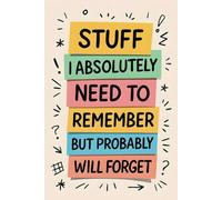 Stuff I Absolutely Need To Remember But Probably Will Forget: Funny Saying Blank Lined Notebook Journal for Adults, Men, Women, Office Co-workers, Friends and Family