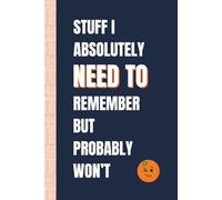 Stuff I Absolutely Need to Remember but Probably Won’t: Funny, Snarky Work Notebook by Sassy Orange Office Journals; Humorous, Sarcastic Quotes for Coworkers, Friends & Family