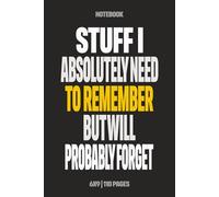 Stuff I Absolutely Need To Remember But Will Probably Forget: Funny Notebook for Work - A Sarcastic Office Journal - Gift for Coworkers, Colleagues & ... | Humorous Diary for Meetings & Appreciation